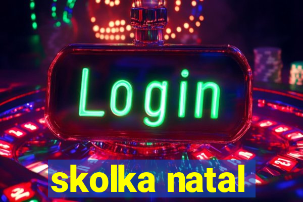 skolka natal